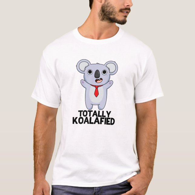 Totally Koala-fied Funny Koala Bear Pun T Shirt (Framsida)