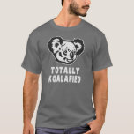 Totally Koalafied Koala Tröja<br><div class="desc">Jag är som helt koalafierad,  lita på mig. Koala-björnen kan få jobbet gjort!</div>