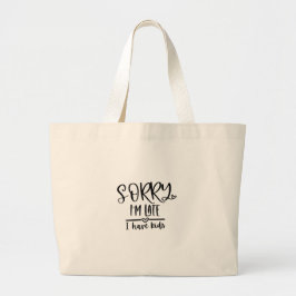 Tote Bag - Sorry I'm Late, I Have Kids Jumbo Tygkasse