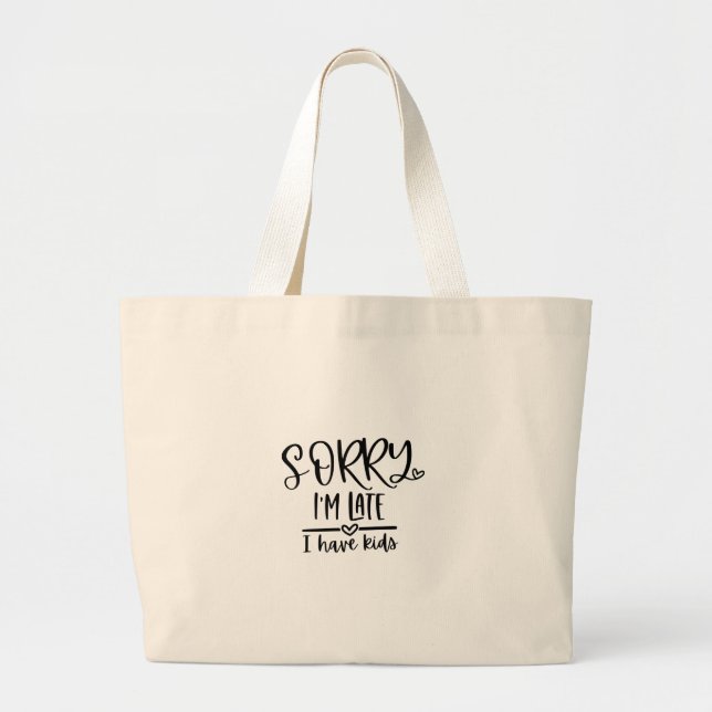 Tote Bag - Sorry I'm Late, I Have Kids Jumbo Tygkasse (Framsidan)