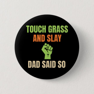Touch Grass and Slay Funny Dad Said So Gamer Knapp