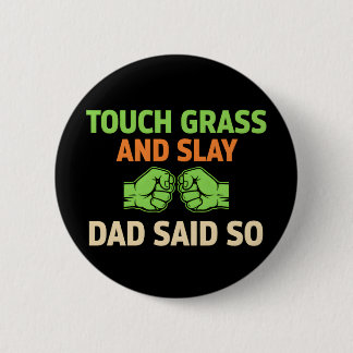 Touch Grass Gamer Slay Quote with Dad Humor Button Knapp
