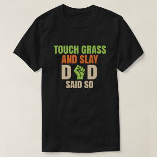 Touch Grass Gamer Slay Quote with Dad Humor T Shirt