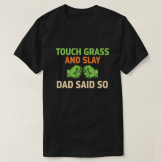 Touch Grass Gamer Slay Quote with Dad Humor T Shirt