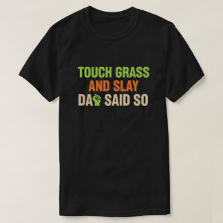 Touch Grass Gamer Slay Quote with Dad Humor T Shirt