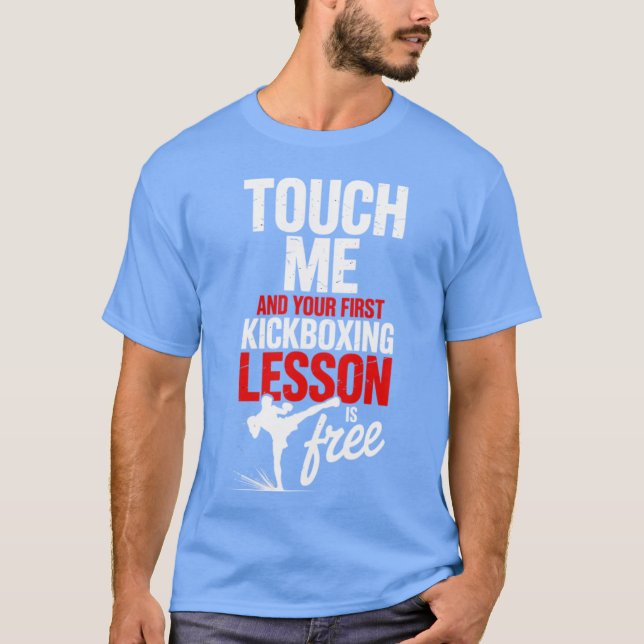 Touch Me And Your First Kickboxing Lesson Is Free  T Shirt (Framsida)