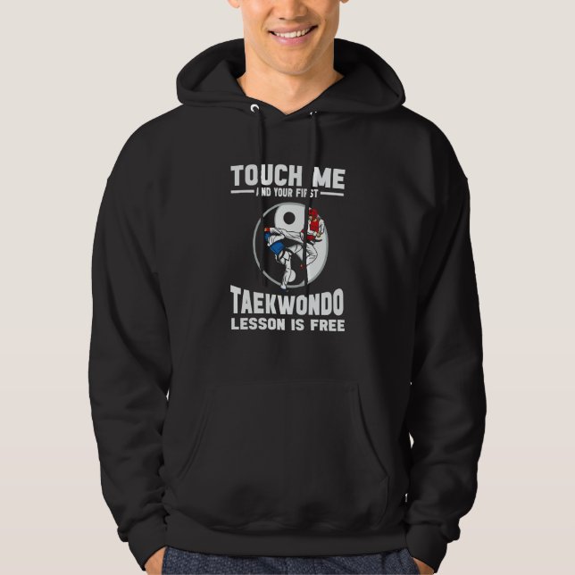 Touch Me And Your First Taekwondo Lesson Is Free T Hoodie (Framsida)