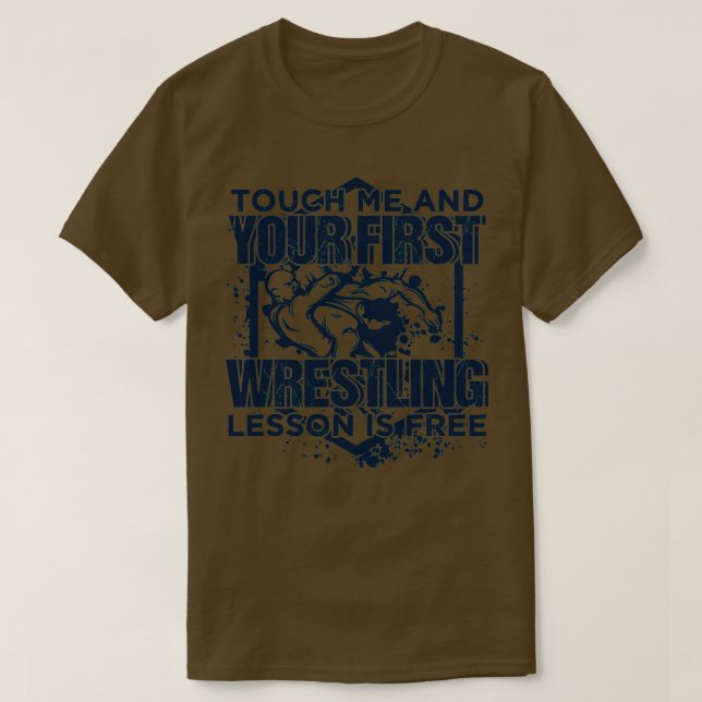 Touch Me And Your First Wrestling Lesson Is Free 1 T Shirt (Design framsida)
