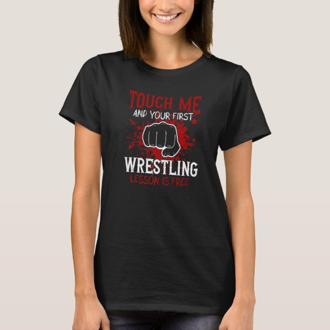 Touch Me And Your First Wrestling Lesson Is Free P T Shirt (Framsida)