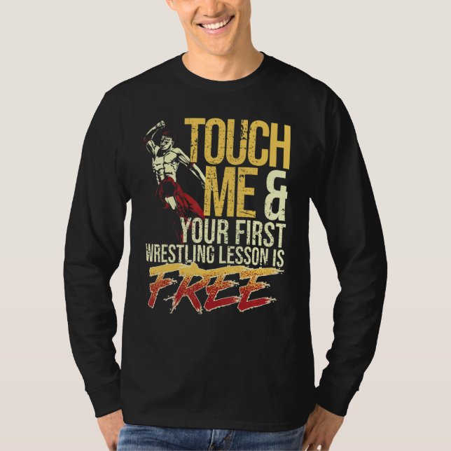 Touch Me and Your First Wrestling Lesson Is Free W T Shirt (Framsida)