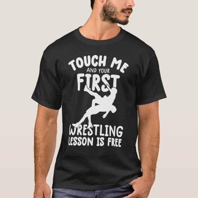 Touch Me And Your First wrestling Lesson Is Free w T Shirt (Framsida)