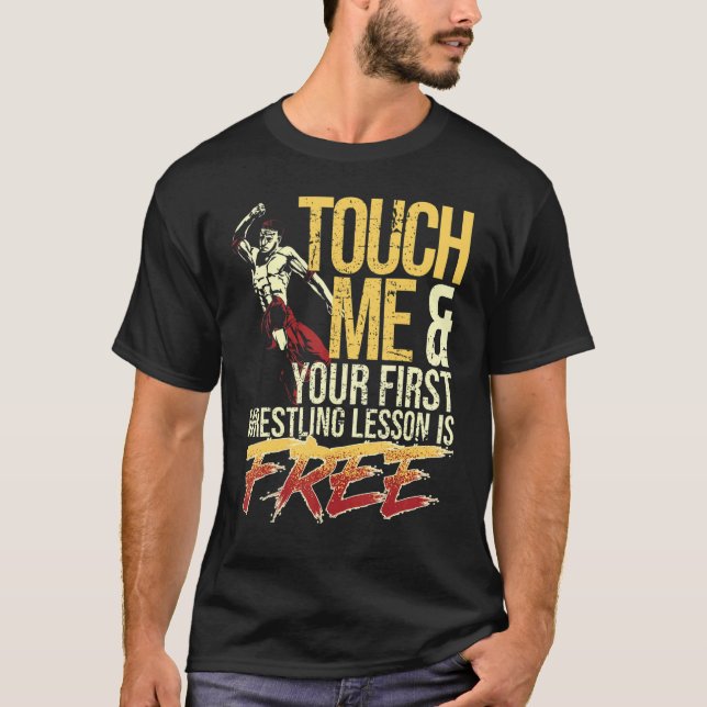 Touch Me and Your First Wrestling Lesson Is Free W T Shirt (Framsida)