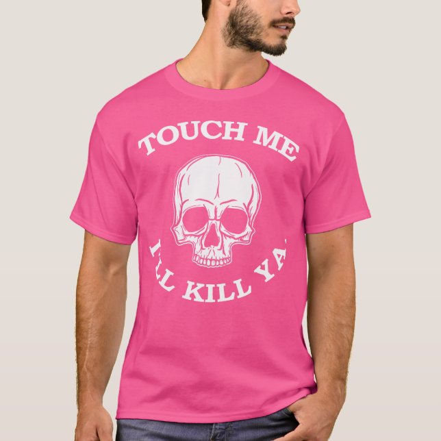 Touch Me Ill Döda Ya Funny 80S Hårlig Metall Me T Shirt (Framsida)