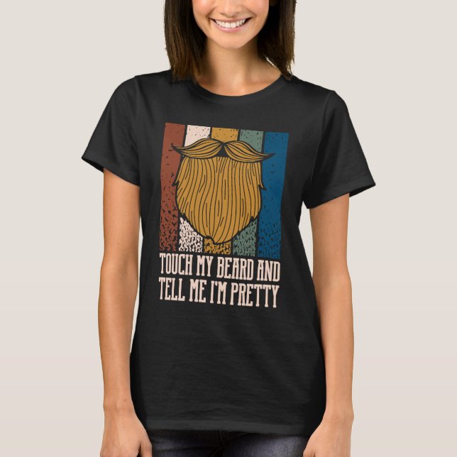 Touch My Beard and Tell Me Im Pretty Sarcastic Bea T Shirt (Framsida)