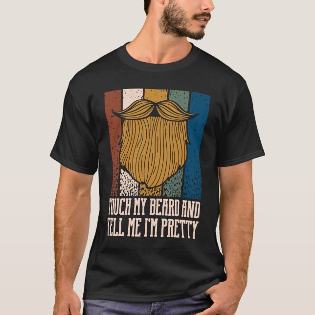 Touch My Beard and Tell Me Im Pretty Sarcastic Bea T Shirt (Framsida)