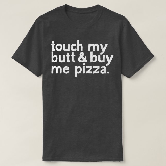 Touch my Butt Buy Me Pizza T Shirt (Design framsida)