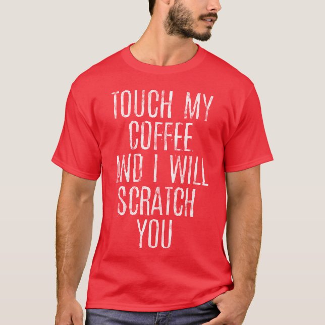 Touch My Coffee And I Will Scratch You gift T Shirt (Framsida)