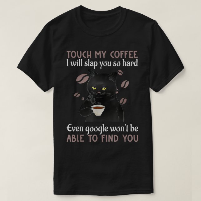 Touch My Coffee I Will Slap You So Hard Funny Cat  T Shirt (Design framsida)