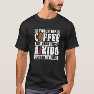 Touch my Coffee Martial Samurai Sports Fighter Aik T Shirt