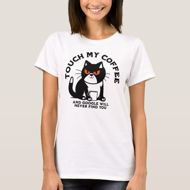 Touch my Coffee och Google hittar dig aldrig T Shirt (Framsida)