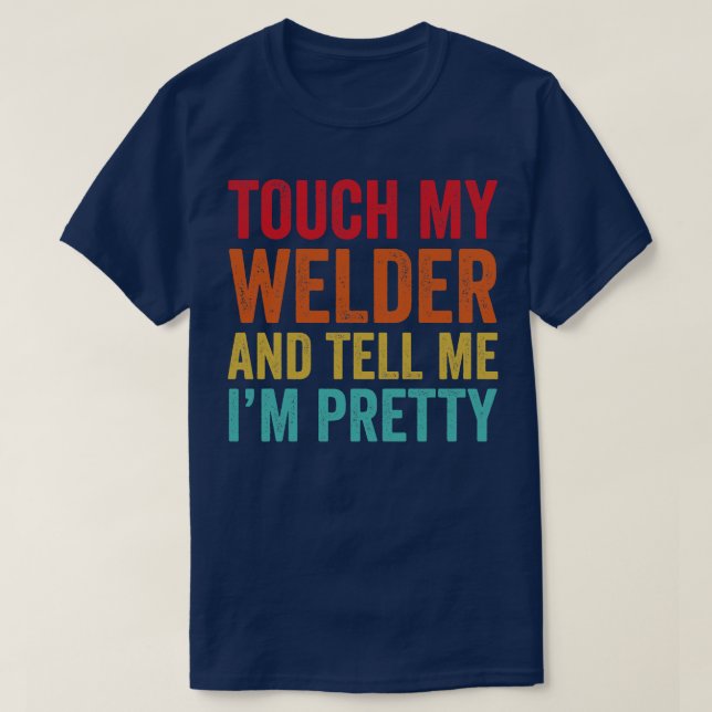 Touch My Welder Funny Welding T Shirt (Design framsida)