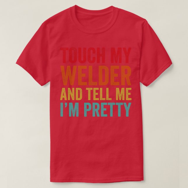 Touch My Welder Funny Welding T Shirt (Design framsida)