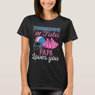 Touchdown Eller Tutu Pappa Älskar Dig Fotboll Kön T Shirt