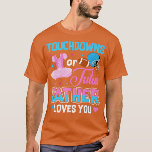 Touchdowor eller Tutus Far Kärlek Du Gender visa T Shirt