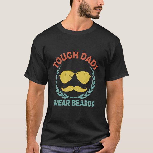Tough Dads Wear Beards Daddy Humor Father Beard T Shirt (Framsida)