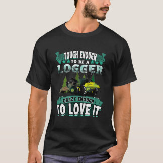 Tough Enough To Be A Logger For Sder Drivers T Shirt