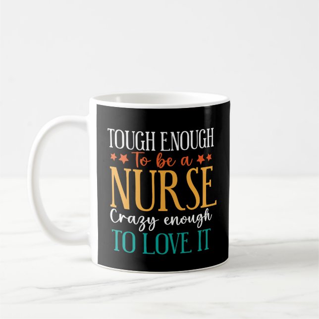 Tough Enough To Be A Nurse Crazy Enough To Love It Kaffemugg (Vänster)