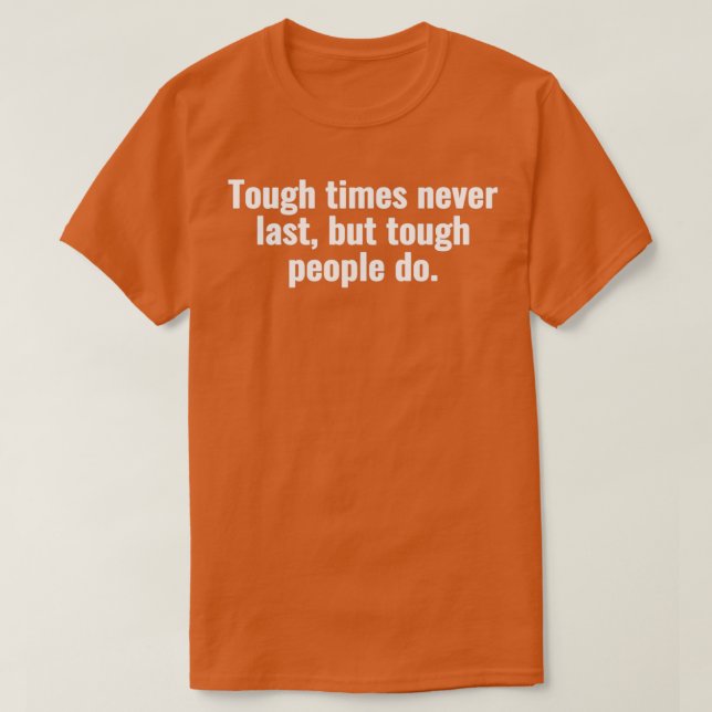 Tough times never last but tough people do 3 t shirt (Design framsida)