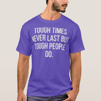 Tough times never last but tough people do t shirt
