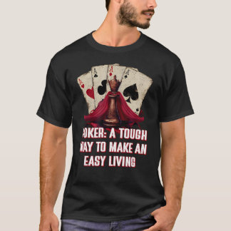Tough Way To Make An Easy Living Poker Work Kort G T Shirt