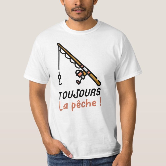 TOUJOURS LA PÊCHE !  T SHIRT (Framsida)