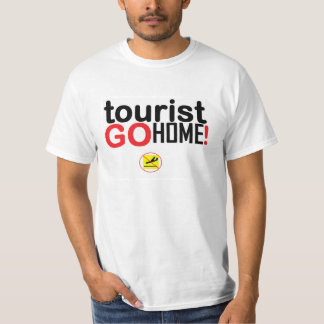 Tourist go home! t shirt