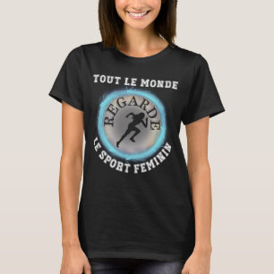 Tout Le Monde Regarde Le Sport Feminin T Shirt