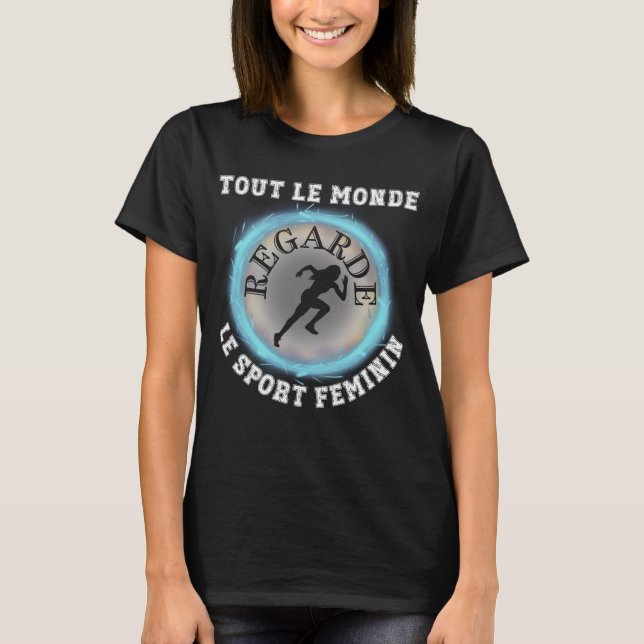 Tout Le Monde Regarde Le Sport Feminin T Shirt (Framsida)