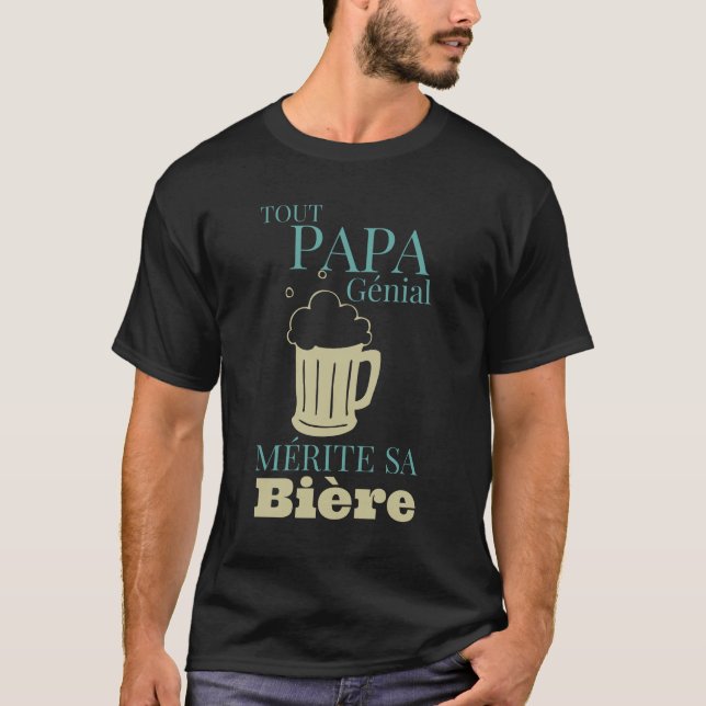 Tout Papa Génial Mérite sa Bière T Shirt (Framsida)
