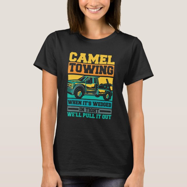 Tow Truck Camel towing when it's wedged T Shirt (Framsida)