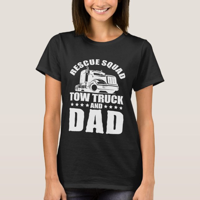 Tow Truck Driver Dad Trucker Rescue Squad T Shirt (Framsida)