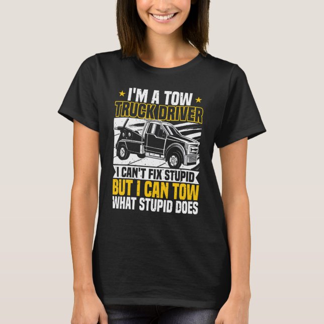Tow Trucker, I Can't Fix Stupid, Tow Truck Operato T Shirt (Framsida)