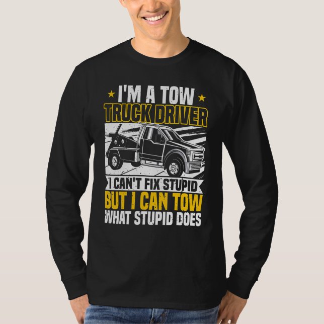 Tow Trucker, I Can't Fix Stupid, Tow Truck Operato T Shirt (Framsida)
