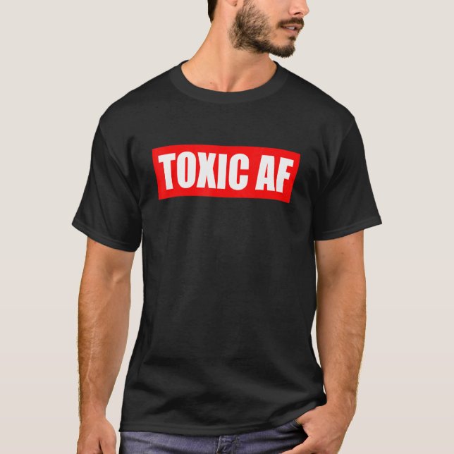 Toxic AF   Toxic Friends Toxic Family Members Men  T Shirt (Framsida)