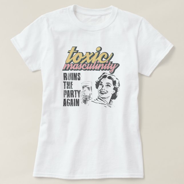 Toxic Masculinity Shirt, förstör party igen T-S T Shirt (Design framsida)