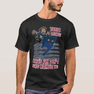 Toxiska människor, Noahs Ark Lämnar inte utan mig T Shirt