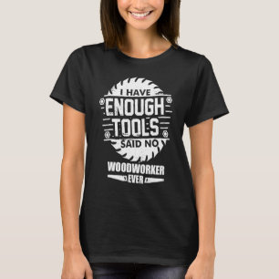 Träarbetare jag har tillräckligt med Verktyg-träds T Shirt