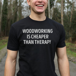 Träarbete är billigare än terapeutiskt trä-arbete t shirt