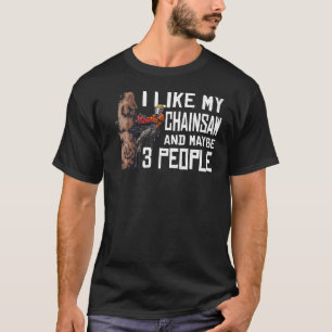 Träarbete jag gillar min motorsåg och Mabye 3-folk T Shirt