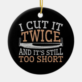 Träarbeterska Jag skär det två gånger Julgransprydnad Keramik